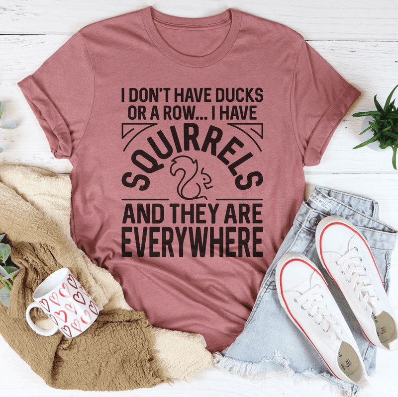 I Don't Have Ducks Or A Row Tee Peachy Sunday T-Shirt