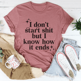 I Don't Start But I Know How It Ends Tee Peachy Sunday T-Shirt