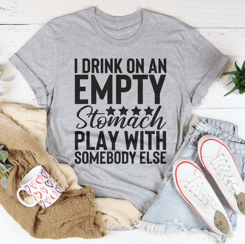 I Drink On An Empty Stomach Tee Peachy Sunday T-Shirt