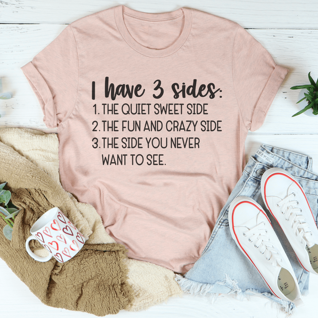 I Have Three Sides Tee Peachy Sunday T-Shirt