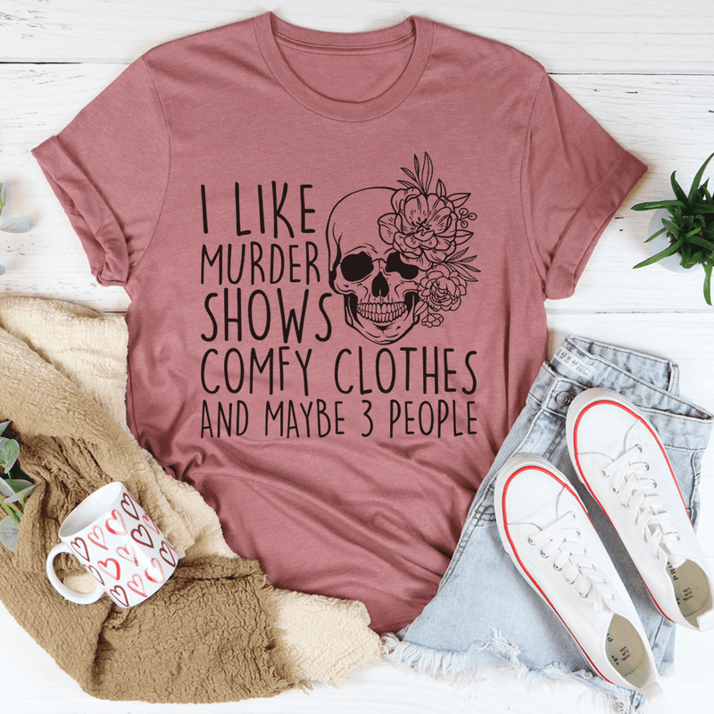 I Like Murder Shows Comfy Clothes and Maybe 3 People T-Shirts Women Casual  Novelty Horror Tees Funny Graphic Tops