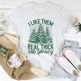 I Like Them Real Thick & Sprucey Tee Peachy Sunday T-Shirt