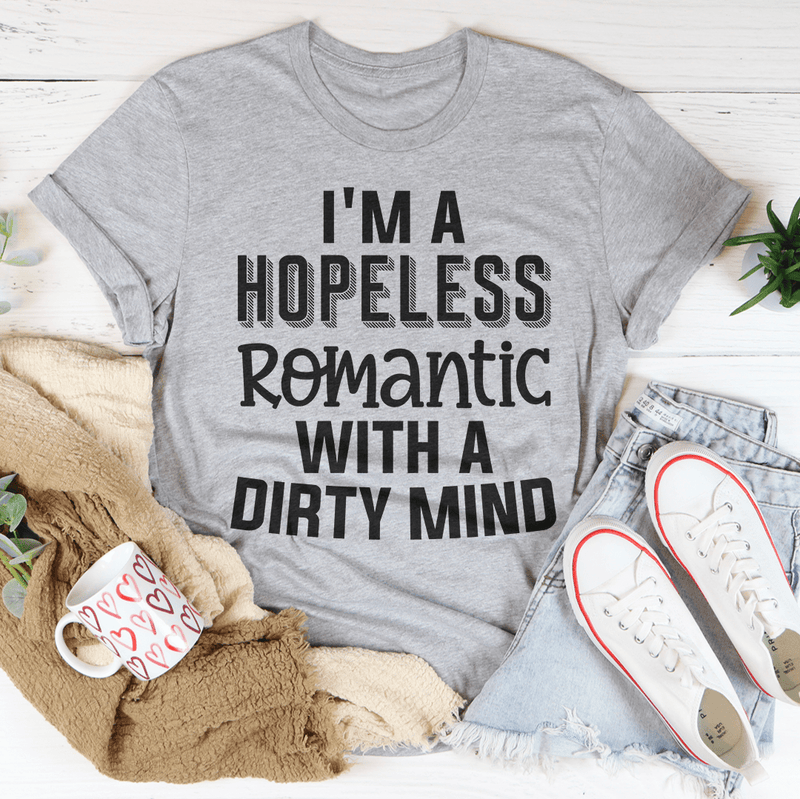 I'm A Hopeless Romantic With A Dirty Mind Tee Peachy Sunday T-Shirt