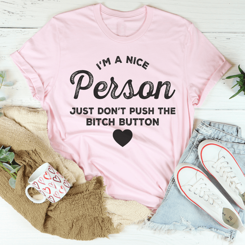 I'm A Nice Person Just Don't Push The B Button Tee Peachy Sunday T-Shirt