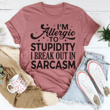 I'm Allergic To Stupidity I Break Out In Sarcasm Tee Peachy Sunday T-Shirt