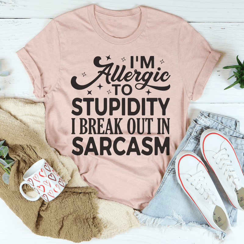 I'm Allergic To Stupidity I Break Out In Sarcasm Tee Peachy Sunday T-Shirt