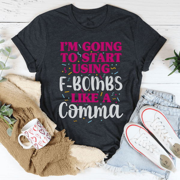 I'm Going To Start Using F-Bombs Like A Comma Tee Dark Grey Heather / S Peachy Sunday T-Shirt