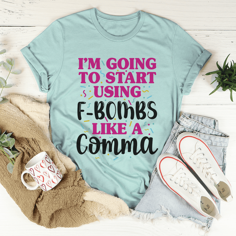 I'm Going To Start Using F-Bombs Like A Comma Tee Heather Prism Dusty Blue / S Peachy Sunday T-Shirt