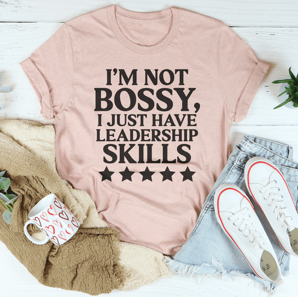 I'm Not Bossy I Just Have Leadership Skills Tee Heather Prism Peach / S Peachy Sunday T-Shirt