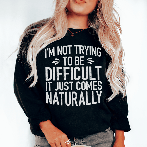 I'm Not Trying To Be Difficult Sweatshirt Black / S Peachy Sunday T-Shirt