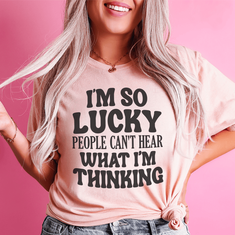 I'm So Lucky People Can't Hear What I'm Thinking Tee Heather Prism Peach / S Peachy Sunday T-Shirt