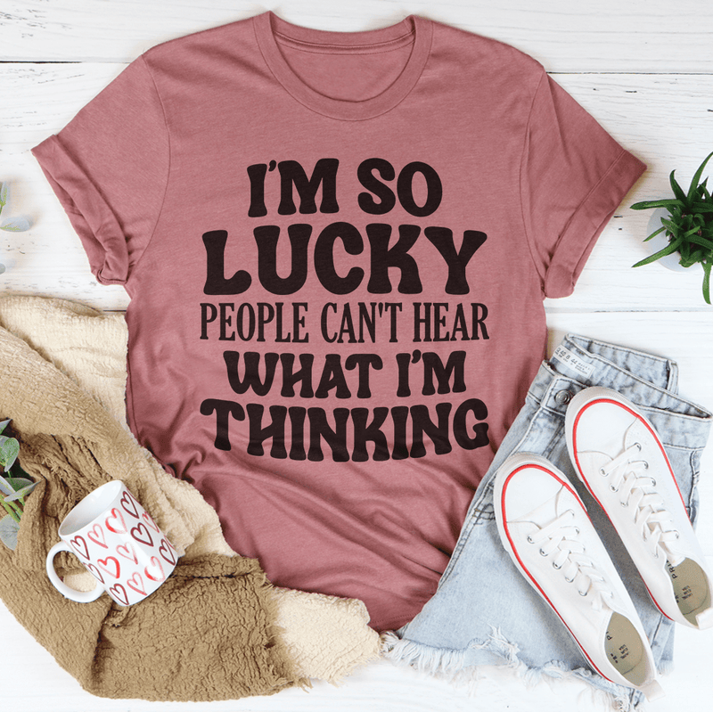 I'm So Lucky People Can't Hear What I'm Thinking Tee Mauve / S Peachy Sunday T-Shirt