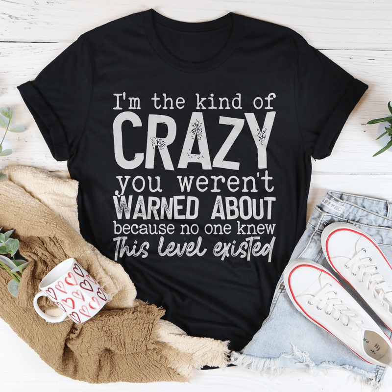 I'm The Kind Of Crazy You Weren't Warned About Tee – Peachy Sunday