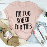 I'm Too Sober For This Tee Peachy Sunday T-Shirt