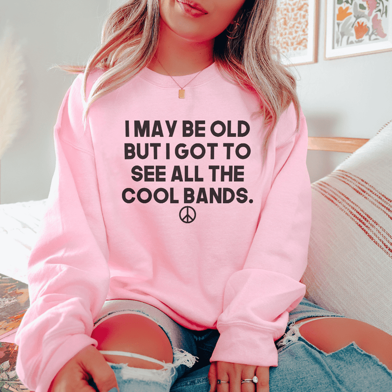 I May Be Old But I Got To See All The Cool Bands Sweatshirt Light Pink / S Peachy Sunday T-Shirt