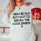 I May Be Old But I Got To See All The Cool Bands Sweatshirt Sport Grey / S Peachy Sunday T-Shirt