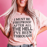 I Must Be Fireproof After All The Hell I've Been Through Tee Heather Prism Peach / S Peachy Sunday T-Shirt