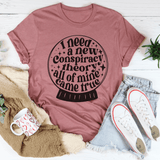 I Need A New Conspiracy Theory All Of Mine Came True Tee Peachy Sunday T-Shirt