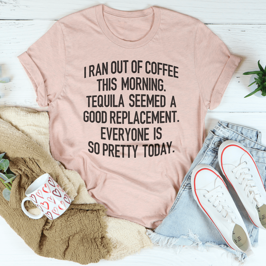 I Ran Out Of Coffee This Morning Tee Peachy Sunday T-Shirt