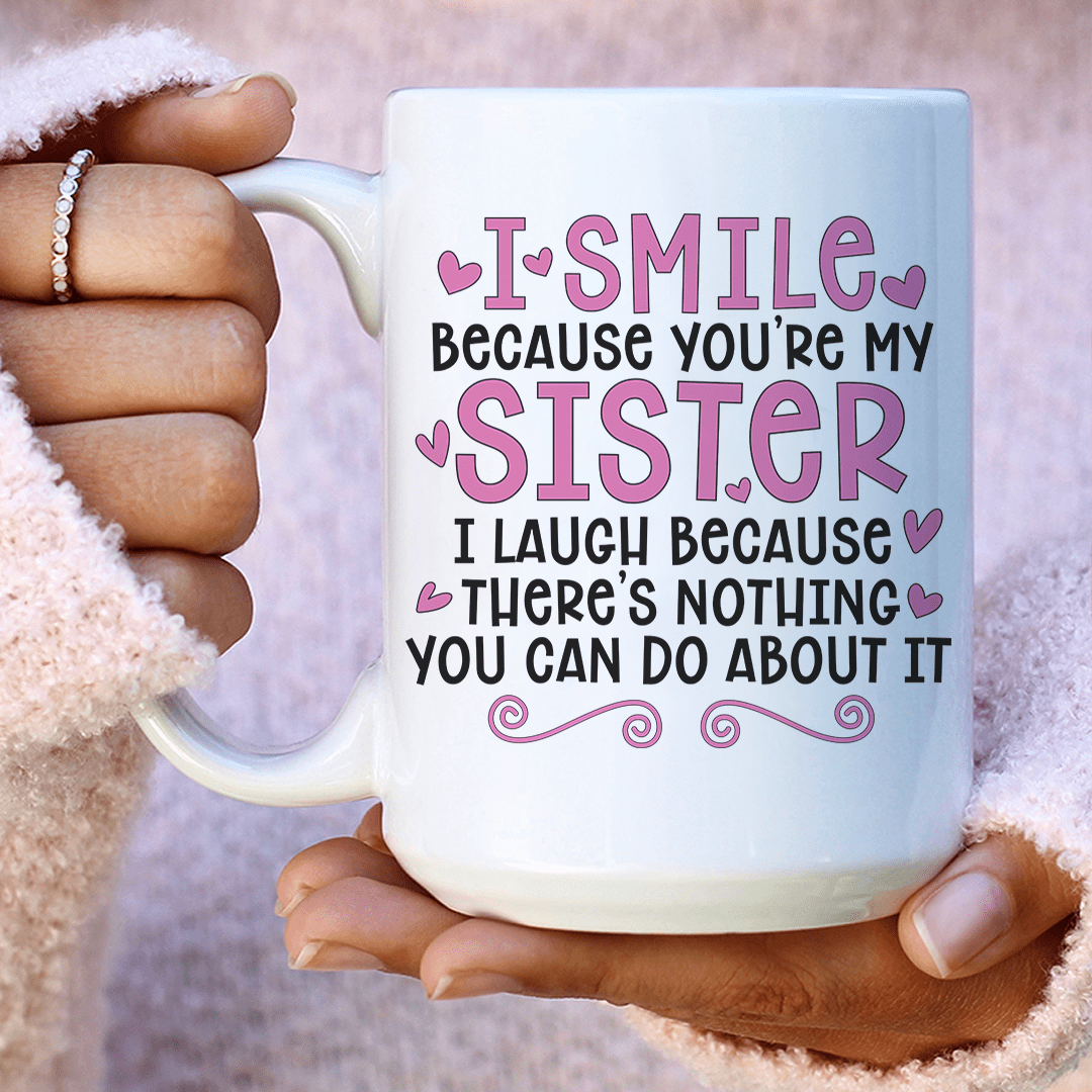 I Smile Because You're My Sister Ceramic Mug 15 oz – Peachy Sunday