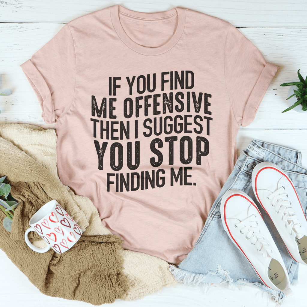 I Suggest You Stop Finding Me Tee – Peachy Sunday