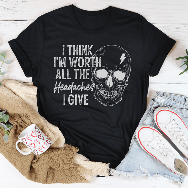 I Think I'm Worth All The Headaches I Give Tee Peachy Sunday T-Shirt