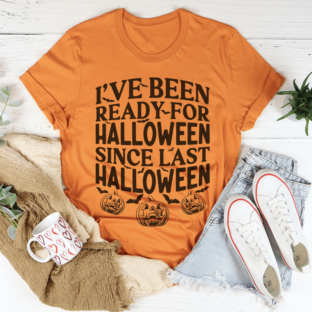 I've Been Ready For Halloween Since Last Halloween Tee – Peachy Sunday