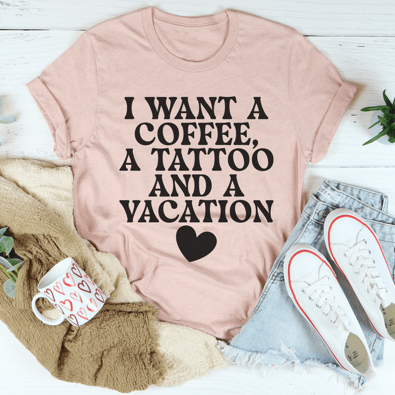 I Want A Coffee A Tattoo And A Vacation Tee Heather Prism Peach / S Peachy Sunday T-Shirt