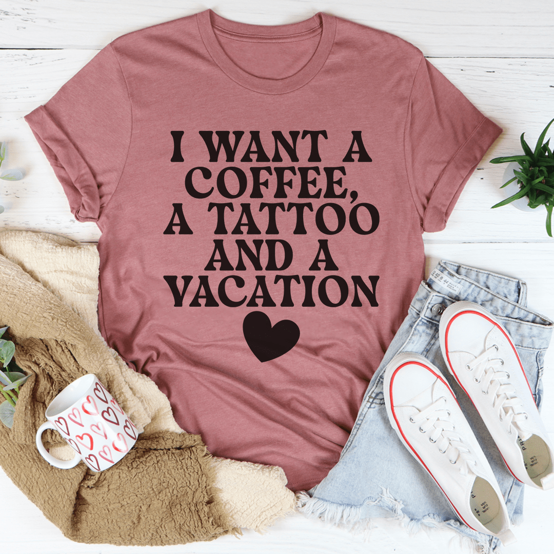 I Want A Coffee A Tattoo And A Vacation Tee Mauve / S Peachy Sunday T-Shirt