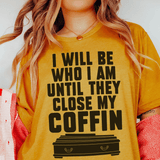 I Will Be Who I'm Until They Close My Coffin Tee Mustard / S Peachy Sunday T-Shirt