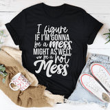 If I'm Gonna Be A Hot Mess Might As Well Be A Hot Mess Tee Black Heather / S Peachy Sunday T-Shirt