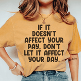 If It Doesn't Affect Your Pay Don't Let It Affect Your Day Tee Mustard / S Peachy Sunday T-Shirt