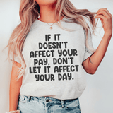 If It Doesn't Affect Your Pay Don't Let It Affect Your Day Tee Peachy Sunday T-Shirt