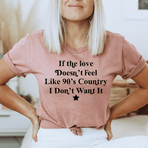 If The Love Doesn't Feel Like 90's Country Tee Mauve / S Peachy Sunday T-Shirt