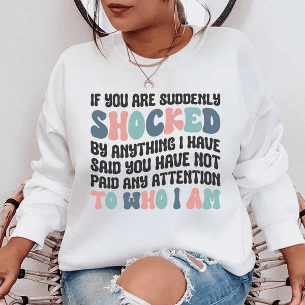 If You Are Shocked By What I Said Sweatshirt White / S Peachy Sunday T-Shirt