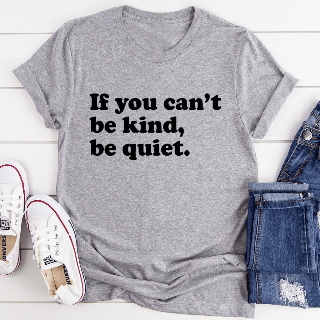 If You Can't Be Kind Be Quiet Tee – Peachy Sunday