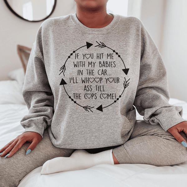 If You Hit Me With My Babies In The Car Sweatshirt Sport Grey / S Peachy Sunday T-Shirt