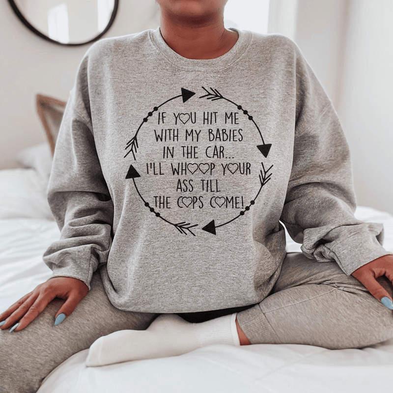 If You Hit Me With My Babies In The Car Sweatshirt Sport Grey / S Peachy Sunday T-Shirt