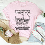 If You’re Going To Be Two Faced At Least Make One Of Them Pretty Tee Peachy Sunday T-Shirt