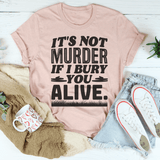 It's Not Murder If I Bury You Alive Tee Peachy Sunday T-Shirt