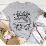 It's Okay If You Fall Apart Sometimes Tacos Fall Apart And We Still Love Them Tee Peachy Sunday T-Shirt