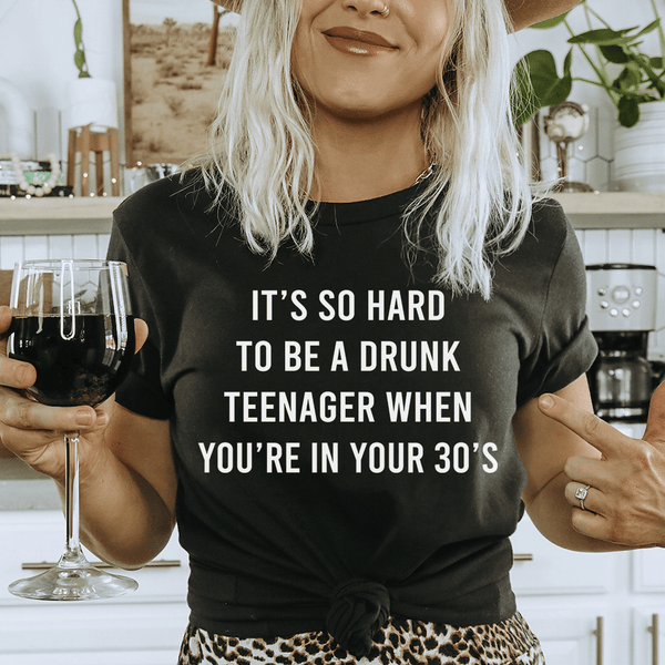 It's So Hard To Be A Drunk Teenager When You're In Yours 30's Tee Peachy Sunday T-Shirt