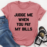 Judge Me When You Pay My Bills Tee Mauve / S Peachy Sunday T-Shirt