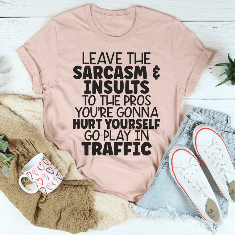 Leave The Sarcasm & Insults To The Pros Tee Heather Prism Peach / S Peachy Sunday T-Shirt