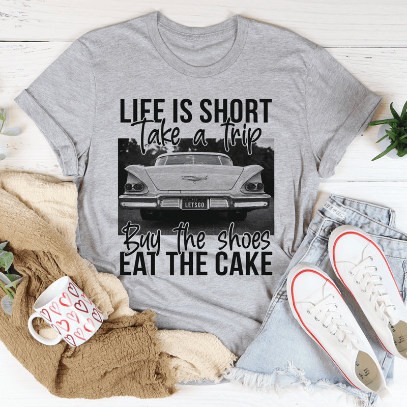 Life Is Short Take A Trip Buy The Shoes Eat The Cake Tee Athletic Heather / S Peachy Sunday T-Shirt