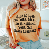 Milk Is Good For Your Teeth So Is Minding Your Damn Business Tee Mustard / S Peachy Sunday T-Shirt