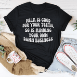 Milk Is Good For Your Teeth So Is Minding Your Damn Business Tee Peachy Sunday T-Shirt