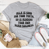 Milk Is Good For Your Teeth So Is Minding Your Damn Business Tee Peachy Sunday T-Shirt