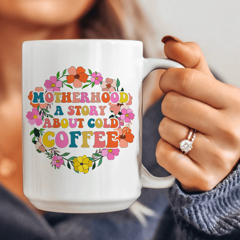 Motherhood A Story About Cold Coffee Ceramic Mug 15 oz White / One Size CustomCat Drinkware T-Shirt