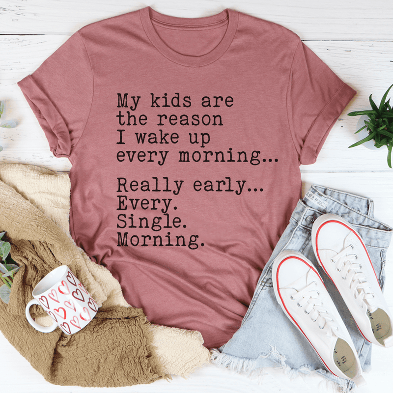 My Kids Are The Reason I Wake Up Every Morning Tee Mauve / S Peachy Sunday T-Shirt